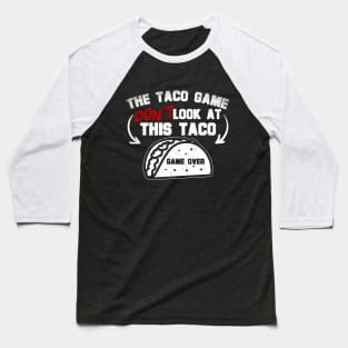 The Taco Game Don't Look At This Taco Baseball T-Shirt